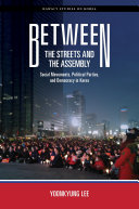 Between the streets and the assembly : social movements, political parties, and democracy in Korea /