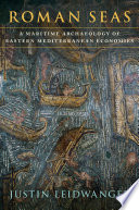 Roman seas : a maritime archaeology of eastern Mediterranean economies /