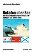 Raketen über See : die taktische Seezielrakete P-15 ("STYX") im Kalten und heissen Krieg /