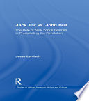 Jack Tar vs. John Bull : the role of New York's seamen in precipitating the Revolution /