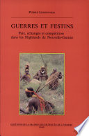 Guerres et festins : paix, �echanges et comp�etition dans les Highlands de Nouvelle-Guin�ee /