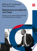 Diplomacia encubierta con Cuba : historia de las negociaciones secretas entre Washington y La Habana /