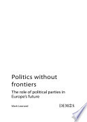 Politics without frontiers : the role of political parties in Europe's future /