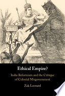 Ethical empire? : India reformism and the critique of colonial misgovernment /