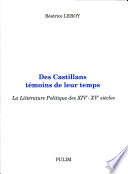 Des castillans t�emoins de leur temps : la litt�erature politique des XIVe-XVe si�ecles /