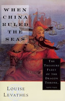 When China ruled the seas : the treasure fleet of the Dragon Throne, 1405-1433 /