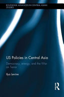 US policies in Central Asia : democracy, energy and the war on terror /