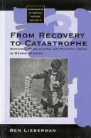From recovery to catastrophe : municipal stabilization and political crisis in Weimar Germany /