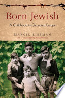Born Jewish : a childhood in occupied Europe /