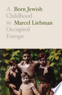 Born Jewish : a childhood in occupied Europe /