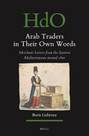 Arab traders in their own words : merchant letters from the Eastern Mediterranean, around 1800 /