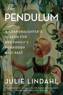 The pendulum : a granddaughter's search for her family's forbidden Nazi past /
