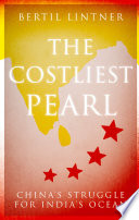 The costliest pearl : China's struggle for India's Ocean /