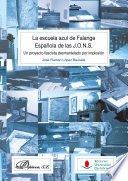 La escuela azul de falange Española de las J.O.N.S. : un proyecto fascista desmantelado por implosión /