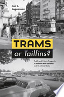 Trams or tailfins? : public and private prosperity in postwar West Germany and the United States /