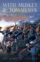 With musket and tomahawk : the Saratoga Campaign and the wilderness war of 1777 /