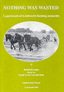 Nothing was wasted : a patchwork of Kenilworth farming memories /