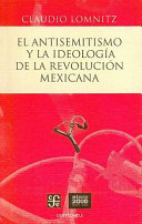 El antisemitismo y la ideolog�ia de la Revoluci�on Mexicana /