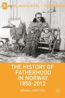 The history of fatherhood in Norway : 1850-2012 /