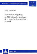 Economie et migrations au XIXe siècle : les stratégies de la reproduction familiale au Tessin /