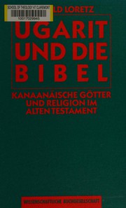 Ugarit und die Bibel : Kanaan�aische G�otter und Religion im Alten Testament /