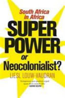 Superpower or neocolonialist? : South Africa in Africa /