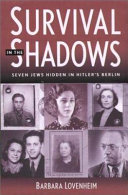 Survival in the shadows : seven hidden Jews in Hitler's Berlin /