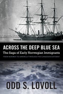 Across the deep blue sea : the saga of early Norwegian immigrants /