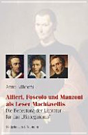 Alfieri, Foscolo und Manzoni als Leser Machiavellis : die Bedeutung der Literatur für das Risorgimento /