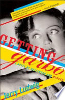 Getting Garbo : a novel of Hollywood noir /