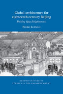 Global architecture for eighteenth-century Beijing : building Qing enlightenments /
