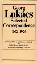 Georg Luk�acs : selected correspondence, 1902-1920 : dialogues with Weber, Simmel, Buber, Mannheim, and others /