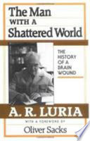 The man with a shattered world : the history of a brain wound /