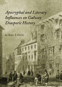 Apocryphal and literary influences on Galway diasporic history /