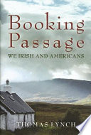 Booking passage : we Irish  Americans /