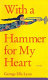 With a hammer for my heart : a novel /