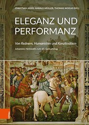 Eleganz und Performanz : von Rednern, Humanisten und Konzilsvätern : Johannes Helmrath zum 65. Geburtstag /