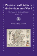 Plantation and civility in the North Atlantic world : the case of the northern Hebrides, 1570-1639 /