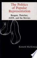 The politics of popular representation : Reagan, Thatcher, AIDS, and the movies /