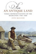 From an antique land : visual representations of the Highlands and islands, 1700-1880 /