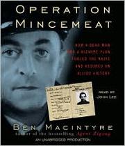 Operation Mincemeat how a dead man and a bizarre plan fooled the Nazis and assured an Allied victory /