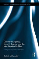 Counterinsurgency, security forces, and the identification problem : distinguishing friend from foe /