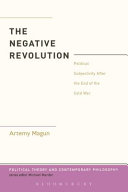 The negative revolution : political subjectivity after the end of the Cold War /