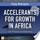 Accelerants for growth in Africa : cell phones and banking /