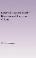 Elizabeth Stoddard and the boundaries of bourgeois culture /