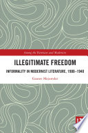 Illegitimate freedom : informality in modernist literature, 1900-1940 /