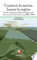 Construir la nación, buscar la región : paisaje, relaciones sociales e historia en la literatura del Valle del Cauca, 1880-1940 /