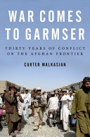 War comes to Garmser : thirty years of conflict on the Afghan frontier /