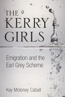 The Kerry girls : emigration and the Earl Grey scheme /