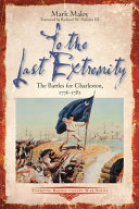 To the last extremity : the battles for Charleston, 1776-1782 /